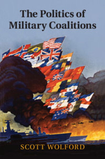 Cover for Wolford, Scott (University of Texas, Austin) · The Politics of Military Coalitions (Hardcover Book) (2015)