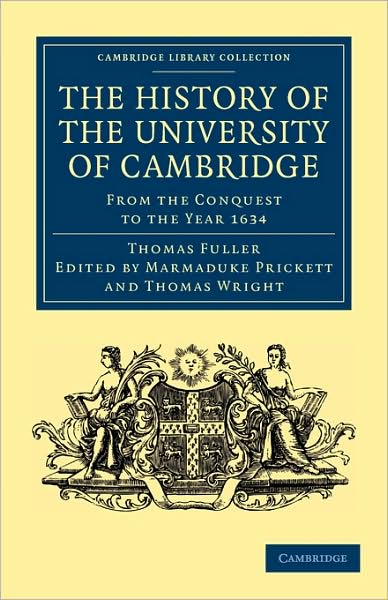 The History of the University of Cambridge: From the Conquest to the Year 1634 - Cambridge Library Collection - Cambridge - Thomas Fuller - Livros - Cambridge University Press - 9781108004657 - 20 de julho de 2009