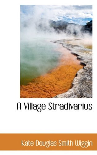 Cover for Kate Douglas Smith Wiggin · A Village Stradivarius (Paperback Book) (2009)