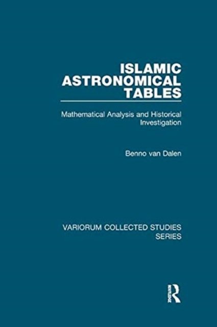 Cover for Benno van Dalen · Islamic Astronomical Tables: Mathematical Analysis and Historical Investigation - Variorum Collected Studies (Paperback Book) (2019)