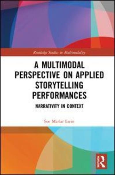 Cover for Lwin, Soe Marlar (Singapore University of Social Sciences, Singapore) · A Multimodal Perspective on Applied Storytelling Performances: Narrativity in Context - Routledge Studies in Multimodality (Gebundenes Buch) (2019)