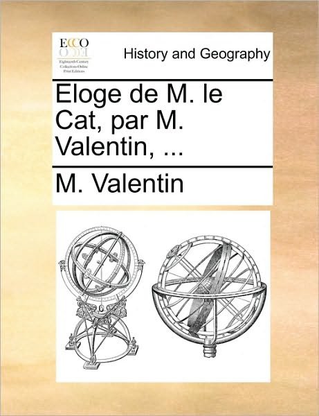 Cover for M Valentin · Eloge De M. Le Cat, Par M. Valentin, ... (Paperback Book) (2010)