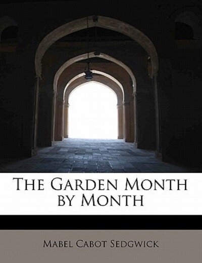 Cover for Mabel Cabot Sedgwick · The Garden Month by Month (Hardcover Book) (2011)