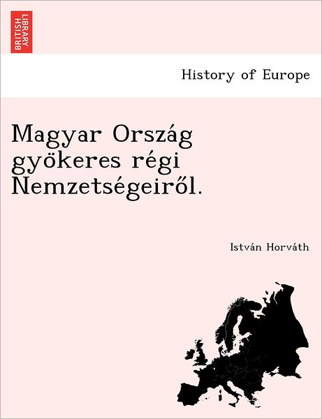 Cover for Istva N Horva Th · Magyar Orsza G Gyo Keres Re Gi Nemzetse Geiro L. (Paperback Bog) (2012)