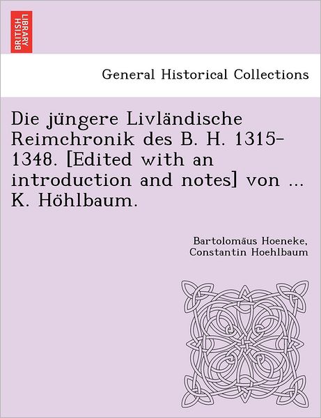 Cover for Bartoloma Us Hoeneke · Die Ju Ngere Livla Ndische Reimchronik Des B. H. 1315-1348. [edited with an Introduction and Notes] Von ... K. Ho Hlbaum. (Paperback Book) (2012)