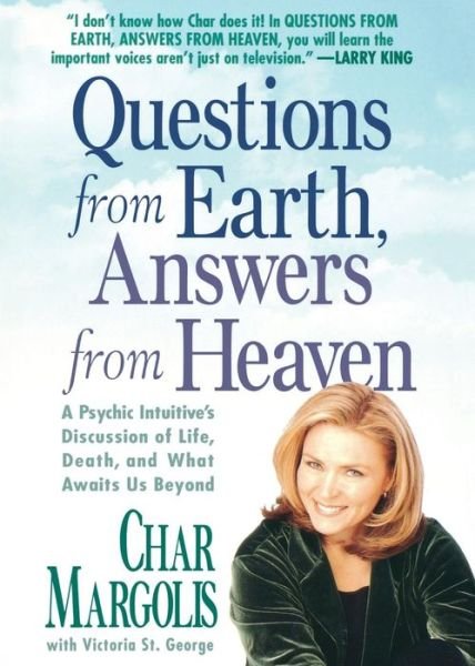 Cover for Char Margolis · Questions from Earth, Answers from Heaven: a Psychic Intuitive's Discussion of Life, Death, and What Awaits Us Beyond (Paperback Book) (2000)
