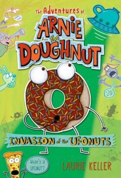Cover for Laurie Keller · Invasion of the Ufonuts: The Adventures of Arnie the Doughnut - The Adventures of Arnie the Doughnut (Paperback Book) [1st edition] (2016)