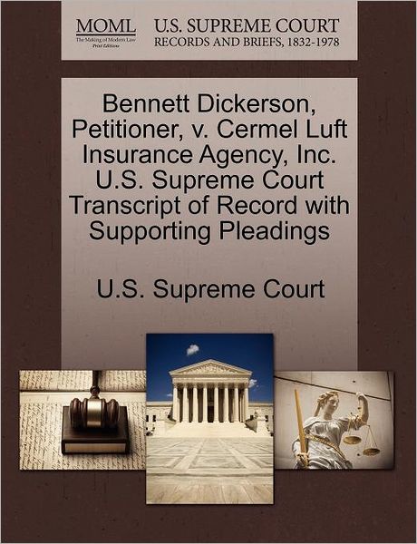 Cover for U S Supreme Court · Bennett Dickerson, Petitioner, V. Cermel Luft Insurance Agency, Inc. U.s. Supreme Court Transcript of Record with Supporting Pleadings (Paperback Book) (2011)