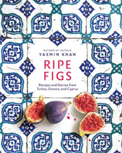 Cover for Yasmin Khan · Ripe Figs - Recipes and Stories from Turkey, Greece, and Cyprus (Hardcover Book) (2021)