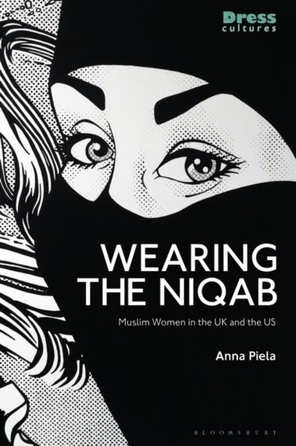 Cover for Piela, Anna (Northwestern University, USA) · Wearing the Niqab: Muslim Women in the UK and the US - Dress Cultures (Paperback Bog) (2022)