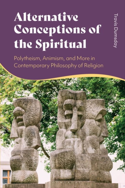 Cover for Travis Dumsday · Alternative Conceptions of the Spiritual: Polytheism, Animism, and More in Contemporary Philosophy of Religion (Hardcover Book) (2024)