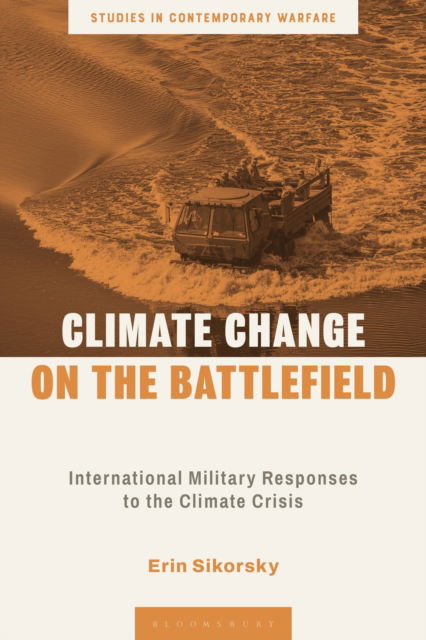 Cover for Sikorsky, Erin (Center for Climate and Security, USA) · Climate Change on the Battlefield: International Military Responses to the Climate Crisis - Studies in Contemporary Warfare (Paperback Book) (2025)