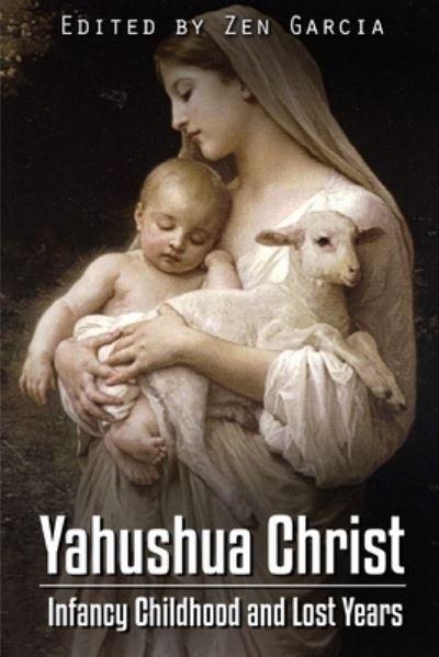 Cover for Zen Garcia · Yahushua Christ: Infancy Childhood And Lost Years (Paperback Bog) (2017)