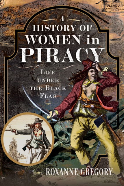 Cover for Roxanne Gregory · A History of Women in Piracy: Life under the Black Flag (Hardcover Book) (2025)