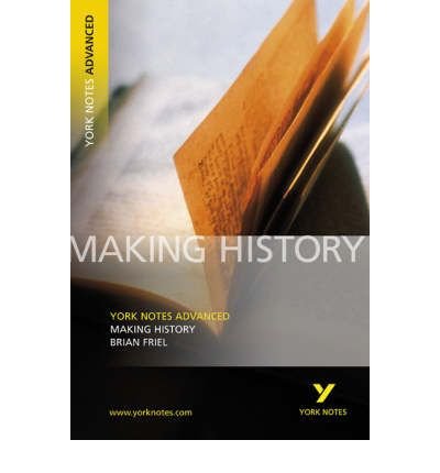 Making History: York Notes Advanced everything you need to catch up, study and prepare for and 2023 and 2024 exams and assessments - York Notes Advanced - Brian Friel - Bücher - Pearson Education Limited - 9781405835657 - 21. September 2006