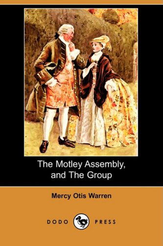 Cover for Mercy Otis Warren · The Motley Assembly, and the Group (Dodo Press) (Paperback Book) (2009)