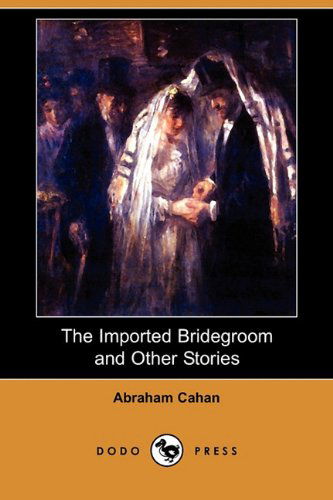 Cover for Abraham Cahan · The Imported Bridegroom and Other Stories (Dodo Press) (Paperback Book) (2010)