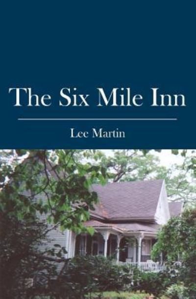 The Six Mile Inn - Lee Martin - Books - BookSurge Publishing - 9781419638657 - June 16, 2006