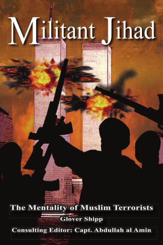 Militant Jihad: the Mentality of Muslim Terrorists - Glover Shipp - Books - AuthorHouse - 9781420867657 - October 20, 2005