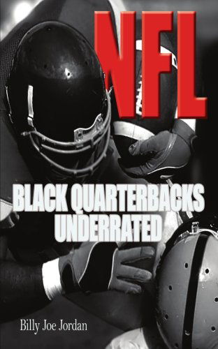 N.f.l. Black Quarterbacks Underrated - Billy Joe Jordan - Książki - AuthorHouse - 9781420896657 - 10 listopada 2005