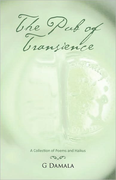 Cover for G Damala · The Pub of Transience: a Collection of Poems and Haikus (Paperback Book) (2011)