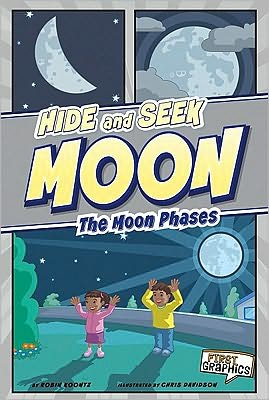 Hide and Seek Moon: the Moon Phases (First Graphics: Nature Cycles) - Robin Koontz - Books - Capstone Press - 9781429653657 - December 1, 2010