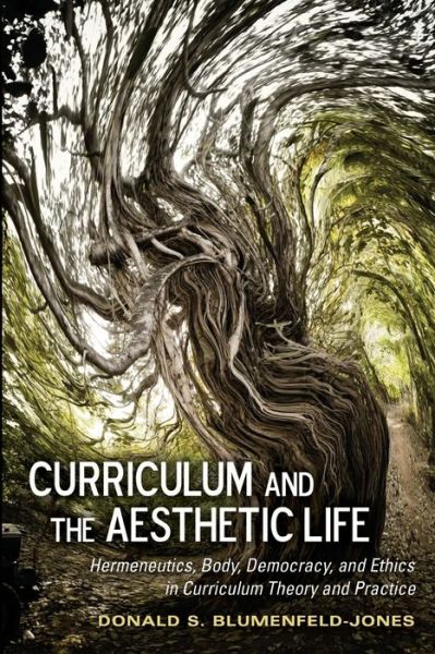 Cover for Donald S. Blumenfeld-Jones · Curriculum and the Aesthetic Life: Hermeneutics, Body, Democracy, and Ethics in Curriculum Theory and Practice - Complicated Conversation (Paperback Book) [New edition] (2012)