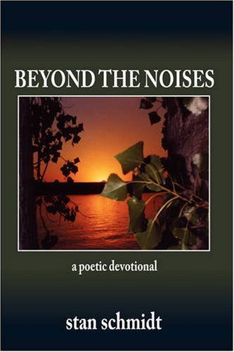 Cover for Stan Schmidt · Beyond the Noises: a Poetic Devotional (Gebundenes Buch) (2007)