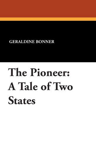 Cover for Geraldine Bonner · The Pioneer: a Tale of Two States (Pocketbok) (2024)