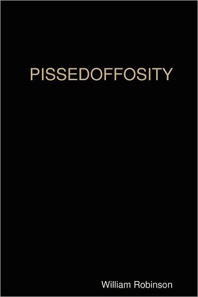 Pissedoffosity - William Robinson - Books - lulu.com - 9781435720657 - June 26, 2008
