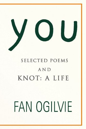 Cover for Fan Ogilvie · You: Selected Poems and Knot: a Life (Pocketbok) (2008)
