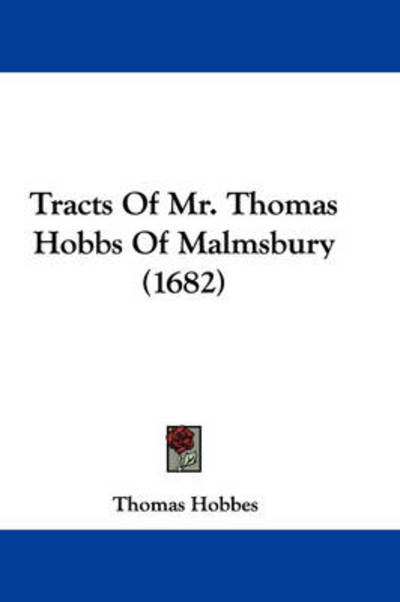 Cover for Thomas Hobbes · Tracts of Mr. Thomas Hobbs of Malmsbury (1682) (Hardcover Book) (2008)