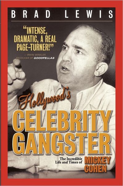 Cover for Brad Lewis · Hollywood's Celebrity Gangster: the Incredible Life and Times of Mickey Cohen (Paperback Book) (2009)