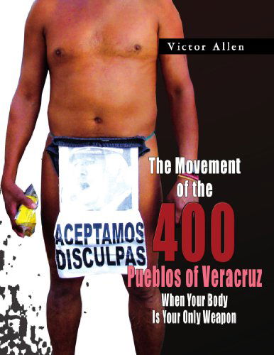 Cover for Victor Allen · The Movement of the 400 Pueblos of Veracruz: when Your Body is Your Only Weapon (Paperback Book) (2009)