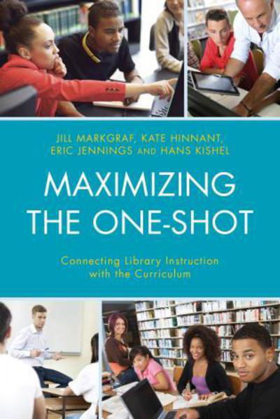 Cover for Jill Markgraf · Maximizing the One-Shot Connecting Library Instruction with the Curriculum (Book) (2015)