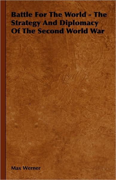 Cover for Max Werner · Battle for the World - the Strategy and Diplomacy of the Second World War (Gebundenes Buch) (2008)