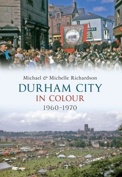 Cover for Michael Richardson · Durham City in Colour 1960-1970 (Paperback Book) (2011)