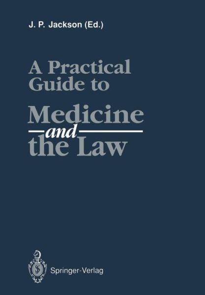 Cover for J P Jackson · A Practical Guide to Medicine and the Law (Paperback Book) [Softcover reprint of the original 1st ed. 1991 edition] (2011)