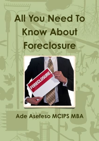 Cover for Ade Asefeso MCIPS MBA · All You Need To Know About Foreclosure (Taschenbuch) (2011)