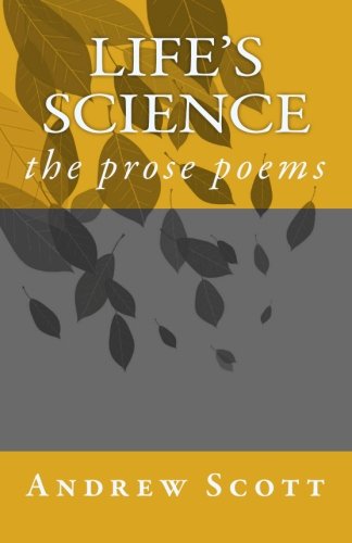 Cover for Andrew Scott · Life's Science: the Prose Poems (Paperback Book) (2010)