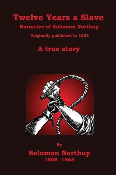 Twelve Years a Slave: Narrative of Solomon Northup - Solomon Northup - Books - Createspace - 9781453847657 - September 22, 2010