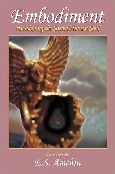 Cover for E S Amchin · Embodiment: Awakening the Sacred Human Soul (Paperback Bog) (2012)