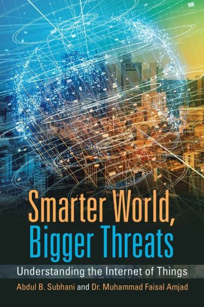 Cover for Abdul B Subhani · Smarter World, Bigger Threats: Understanding the Internet of Things (Paperback Book) (2020)