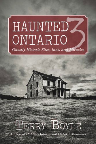 Cover for Terry Boyle · Haunted Ontario 3: Ghostly Historic Sites, Inns, and Miracles - Haunted Ontario (Paperback Book) (2014)