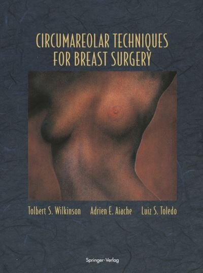Cover for Tolbert S. Wilkinson · Circumareolar Techniques for Breast Surgery (Pocketbok) [Softcover reprint of the original 1st ed. 1995 edition] (2011)