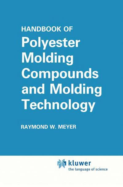 Handbook of Polyester Molding Compounds and Molding Technology - Raymond W. Meyer - Books - Springer-Verlag New York Inc. - 9781461291657 - September 23, 2011