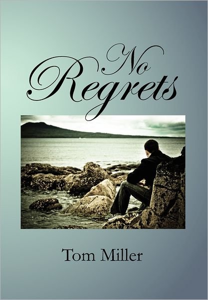 No Regrets - Tom Miller - Books - Xlibris Corporation - 9781462898657 - August 10, 2011