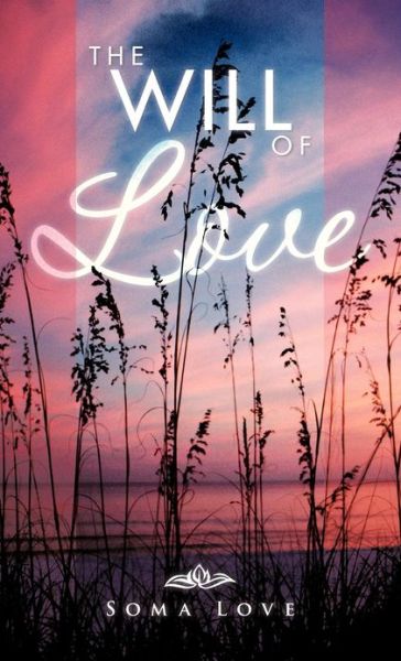 Cover for Soma Love · The Will of Love (Hardcover Book) (2012)