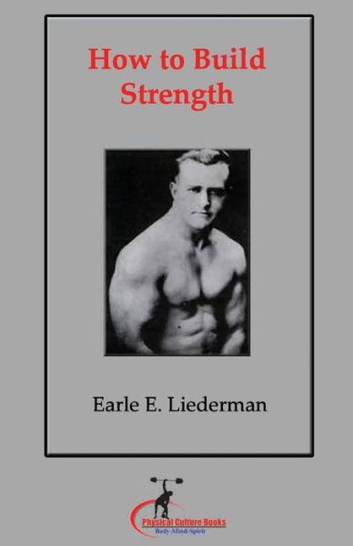 Cover for Earle Liederman · How to Build Strength: (Original Version, Restored) (Paperback Book) (2011)