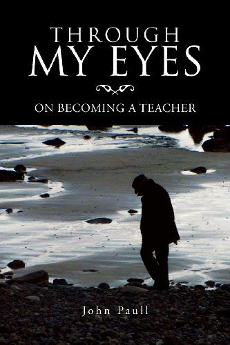 Cover for John Paull · Through My Eyes: on Becoming a Teacher (Pocketbok) (2012)